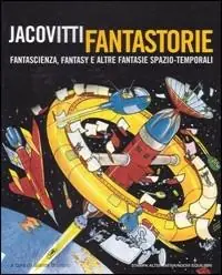 Occasione Imperdibile Jacovitti fantastorie. Fantascienza, fantasy e altre fantasie spazio-temporali