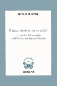 Vendita Finale Il futuro è nelle nostre radici. La novità del Vangelo nell‘Europa del terzo millennio