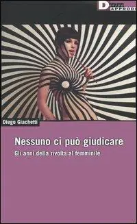 Ultime Pezzi Nessuno ci può giudicare. Gli anni della rivolta al femminile