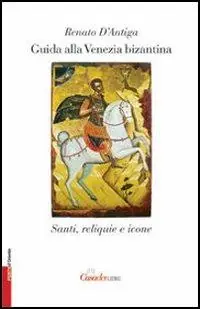 Guida alla Venezia bizantina. Santi, reliquie e icone Popolare