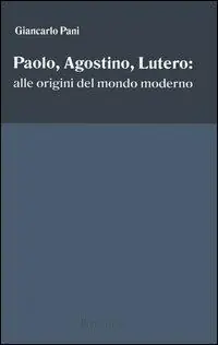 Paolo, Agostino, Lutero alle origini del mondo moderno Economico