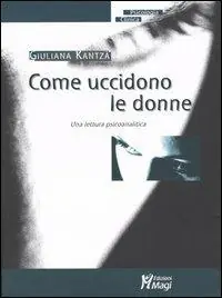 Come uccidono le donne. Una lettura psicoanalitica Prezzo Conveniente