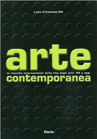 Arte contemporanea. Le ricerche internazionali dalla fine degli anni ‘50 a oggi. Ediz. illustrata Acquista Ora