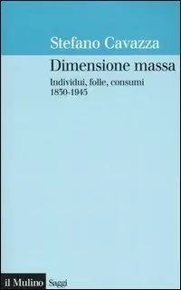 Promo Stagionale Dimensione massa. Individui, folle, consumi 1830-1945
