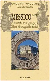 Messico del sud. Le piramidi nella giungla, il Chiapas e le spiagge dello Yucatan. Vol. 2 Super Prezzo
