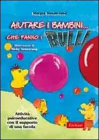 Must-Have Aiutare i bambini... che fanno i bulli. Attività psicoeducative con il supporto di una favola