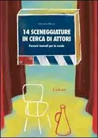 Quattordici sceneggiature in cerca di attori. Percorsi teatrali per la scuola Popolare