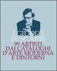 Solo Oggi I giudizi di Sgarbi. 99 artisti dai cataloghi d‘arte moderna e dintorni