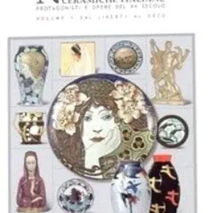 Offerta Novecento. Ceramiche italiane. Protagonisti e opere del XX secolo. Vol. 1
