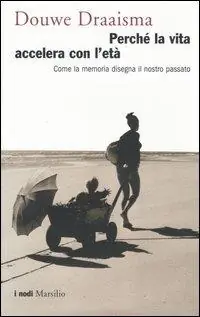Perché la vita accelera con l‘età. Come la memoria disegna il nostro passato Offerta Limitata