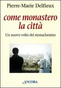 Come monastero la città. Un nuovo volto del monachesimo Direttamente Dal Produttore