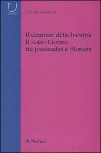 Il demone della lucidità. Il «caso Cioran» tra psicanalisi e filosofia Offerta Lampo