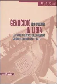 Genocidio in Libia. Le atrocità nascoste dell‘avventura coloniale italiana (1911-1931) Scelto Dai Clienti
