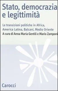 Stato, democrazia e legittimità. Le transizioni politiche in Africa, America Latina, Balcani e Medio Oriente Bestseller
