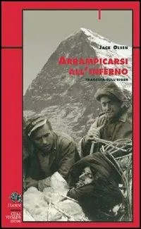 Offerta Speciale Arrampicarsi all‘inferno. Tragedia sull‘Eiger