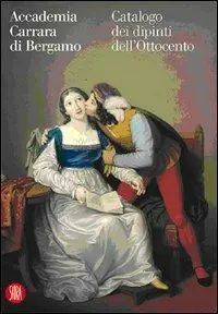 Accademia Carrara di Bergamo. Catalogo dei dipinti dell‘Ottocento. Ediz. illustrata Prezzo Scontato