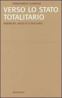 Consegna Rapida Verso lo stato totalitario. Sindacati, società e fascismo