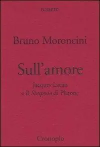 Sull‘amore. Jacques Lacan e il Simposio di Platone Scelto Dai Clienti