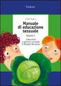 Manuale di educazione sessuale. Vol. 2 Interventi e percorsi secondo il metodo narrativo Must-Have