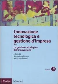 Innovazione tecnologica e gestione d‘impresa. Vol. 2 La gestione strategica dell‘innovazione. Prezzo Ridotto