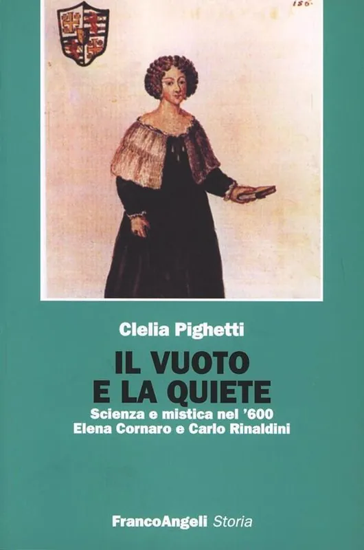 Il vuoto e la quiete. Scienza e mistica nel ‘600. Elena Cornaro e Carlo Rinaldini Must-Have