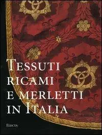 Tessuti, ricami e merletti in Italia. Dal Rinascimento al Liberty. Ediz. illustrata Compra Online