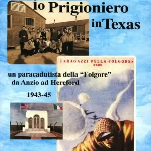 Spedito Oggi Io, prigioniero in Texas. Un paracadutista della «Folgore» da Anzio ad Hereford 1943-45