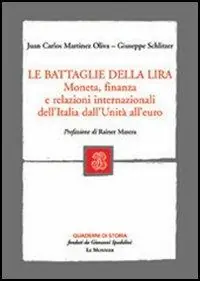 Le battaglie della lira. Moneta, finanza e relazioni internazionali dell‘Italia dall‘Unità all‘euro Acquista Ora