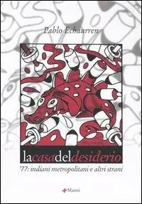 La casa del desiderio. ‘77 indiani metropolitani ed altri strani Quantità Limitata