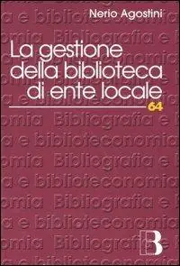 Spedito Oggi La gestione della biblioteca di ente locale. Normativa, amministrazione, servizi, risorse umane, professionalità