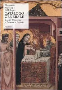 Compra Oggi Stesso Pinacoteca Nazionale di Bologna. Catalogo generale. Ediz. illustrata. Vol. 1 Dal Duecento a Francesco Francia