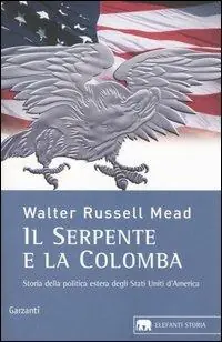 Acquista Ora Il serpente e la colomba. Storia della politica estera degli Stati Uniti d‘America