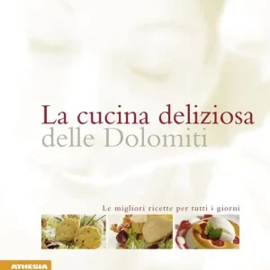 La cucina deliziosa delle Dolomiti. Le migliori ricette per tutti i giorni. Ediz. integrale Subito Disponibile