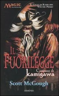 Il fuorilegge. Campioni di Kamigawa. Il ciclo di Kamigawa. Magic the Gathering. Vol. 1 Soddisfatti O Rimborsati