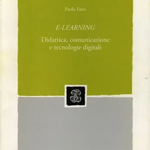 E-learning. Didattica, comunicazione e tecnologie digitali Spedito Oggi