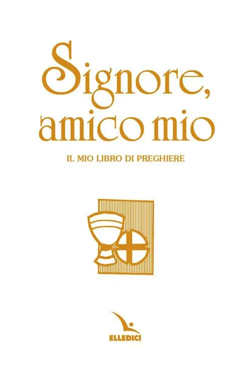 Signore, amico mio. Il mio libro di preghiere prima comunione. Ediz. speciale Saldi