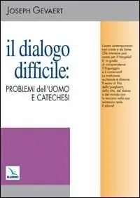 Il dialogo difficile problemi dell‘uomo e catechesi Economico