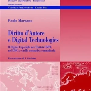 Diritto d‘autore e digital technologies. Il Digital Copyright nei trattati OMPI, nel DMCA e nella normativa comunitaria Offerta Limitata
