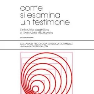 Come si esamina un testimone. L‘intervista cognitiva e l‘intervista strutturata Prezzo Ridotto