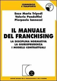 Prezzo Basso Il manuale del franchising. La disciplina normativa, la giurisprudenza, i modelli contrattuali