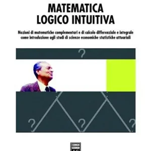 Super Prezzo Matematica logico intuitiva. Nozioni di matematiche complementari e di calcolo differenziale e integrale...