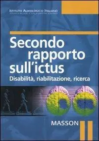 Offerta Limitata Secondo rapporto sull‘ictus. Disabilità, riabilitazione, ricerca