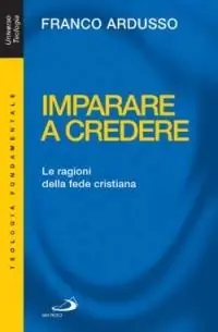 Vendita Finale Imparare a credere. Le ragioni della fede cristiana