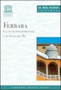 Ferrara. La città rinascimentale e il delta del Po Acquista Ora