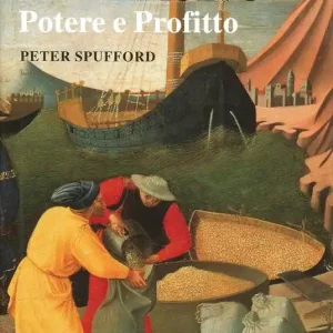 Il mercante nel Medioevo. Potere e profitto Must-Have