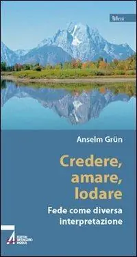 Credere, amare, lodare. Fede come diversa interpretazione Consegna Rapida