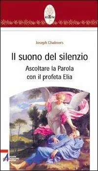 Prezzo Conveniente Il suono del silenzio. Ascoltare la parola con il profeta Elia