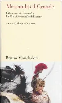 Alessandro il Grande. Il «Romanzo di Alessandro» e la «Vita di Alessandro» di Plutarco Quantità Limitata