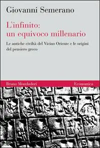 Acquista Ora L‘infinito un equivoco millenario. Le antiche civiltà del Vicino Oriente e le origini del pensiero greco