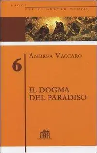 Il dogma del Paradiso. Antefatti differenze semantiche sinistre interpretazioni. Vol. 6 Nuovo Arrivo